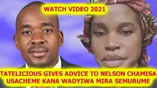 TATELICIOUS GIVES ADVICE TO NELSON CHAMISA USACHEME KANA WADYIWA MIRA SEMURUME (WATCH VIDEO 2021)