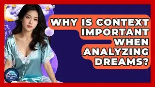 Why Is Context Important When Analyzing Dreams? - Dream Discovery Den