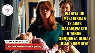 WANITA INI MELAHIRKAN 12 ANAK DALAM 9 TAHUN DAN DIJU4L OLEH SUAMINYA | ALUR CERITA THE UNKNOWN WOMAN