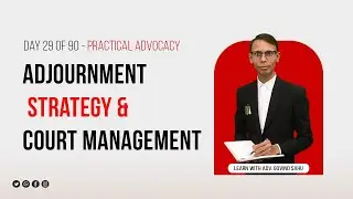 Adjournment Strategy & Court Management Explained | How Courts View Adjournments | Day-29