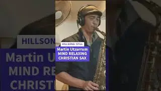 HILSONG  STILL   Martin Utzurrum MIND RELAXING CHRISTIAN SAX