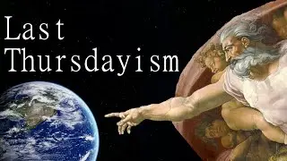 The Universe Was Created Last Thursday