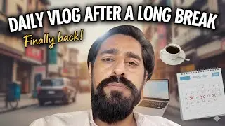 DAILY VLOG AFTER A LONG BREAK finally back 
