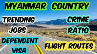 Myanmar country trending jobs | Dependent visa |crime ratio & flightroutes. 
