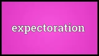 Expectoration Meaning