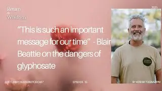 The Invisible Ingredient: Uncovering the Truth About Glyphosate with Blair Beattie