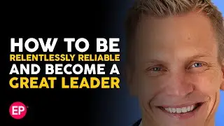 How to Be Relentlessly Reliable and Become a Great Leader