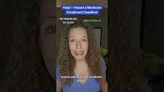 Help! I missed a Medicare Enrollment Deadline!
