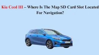 Kia Ceed III (2018&ndash;Now) &ndash; Where Is The Map SD Card Slot Located For Navigation?