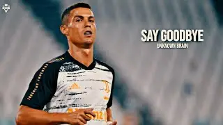 Cristiano Ronaldo • Unknown Brain - Say Goodbye • Skills & Goals - 2020
