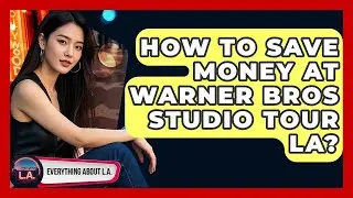 How To Save Money At Warner Bros Studio Tour LA? - Everything About LA
