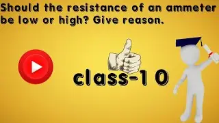 Should the resistance of an ammeter be low or high? Give reason.
