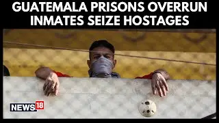 Guatemala Prison Riots: Inmates Seize Facilities, 46 Hostages Taken In Coordinated Uprising | N18G