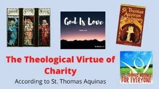 What is the Theological Virtue of Charity, according to St. Thomas Aquinas?
