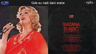 Snezana Djurisic - Gde su nasi dani srece - (Audio 1980)