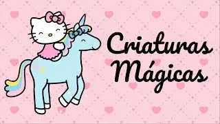 Criaturas Mágicas | O Mundo da Hello Kitty