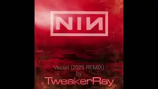 Nine Inch Nails - Vessel 2025 ReMix by TweakerRay