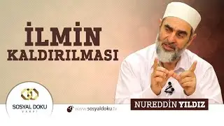 41) Hadislerle Diriliş - İLMİN KALDIRILMASI - Nureddin Yıldız - Sosyal Doku Vakfı
