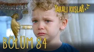 Yaralı Kuşlar 84. Bölüm