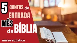 5 cantos de entrada e final para o mês da Bílblia