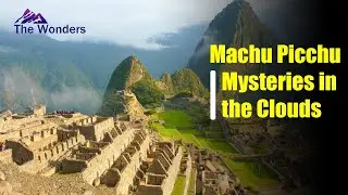 machu pichu ।। The Wonders of Machu Picchu ।। the wonders ।।