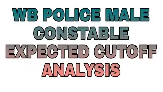 WB POLICE MALE CONSTABLE (2018) PRELIMINARY EXAMINATION||EXPECTED CUTOFF||AND SOME IMPORTANT TIPS