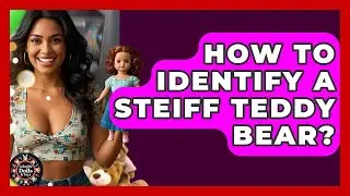 How To Identify A Steiff Teddy Bear? - Collectible Dolls and Toys