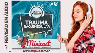 Trauma raquimedular (TRM) - Formato Minicast (revisão em áudio) - MR Plus
