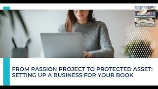 From Passion Project To Protected Asset: Setting Up A Business For Your Book