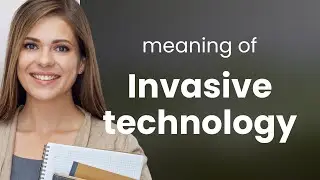 Unveiling the Impact of Invasive Technology