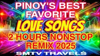💥LOVE SONGS💞PINOY&rsquo;S BEST FAVORITE | 2 HOURS NONSTOP REMIX 2025