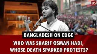 Bangladesh on edge: Who was Sharif Osman Hadi, whose death sparked protests | Bangladesh violence