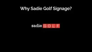 Why Sadie Golf Signage?