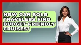 How Can Solo Travelers Find Budget-friendly Cruises? - The Rail and Cruise Experts