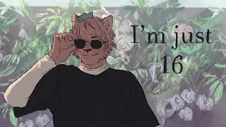Im just 16 // animation meme //