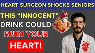 As a Heart Surgeon, I&rsquo;m WARNING Seniors: THIS Everyday Drink Is Wrecking Your Heart !
