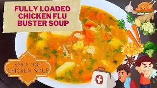 Spicy Hot Flu Buster Soup | How To Make Chicken Soup