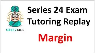 Series 24 Exam Margin - Tutoring Replay