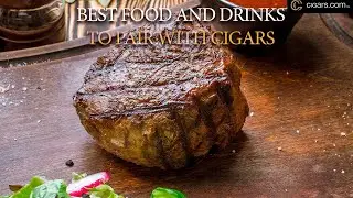 Best Food and Drinks To Pair With Cigars