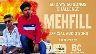 MAHFILL (OFFICIAL AUDIO SONG)||50 DAYS 50 SONGS CHALLENGE || BHARAT VISHWKARMA || PRIME NATURAL SOAP