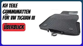 BEWERTUNG (2025): kh Teile Gummimatten f&uuml;r VW Tiguan III. Infos