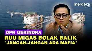 DPR Gerindra Curiga Depan Bahlil RUU Migas Malah Bolak-Balik: Jangan-Jangan Ada Mafia
