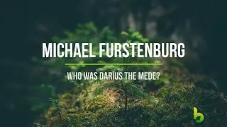 Michael Furstenburg - Who Was Darius The Mede?