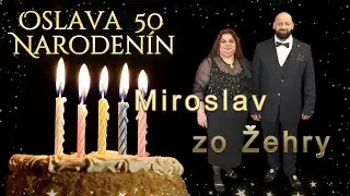 50 narodeniny Miroslav zo Žehry