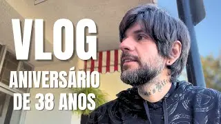 MEU ANIVERSÁRIO DE 38 ANOS - VLOG