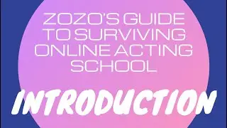 Introduction to Zozo&rsquo;s Guide To Surviving Online Acting School