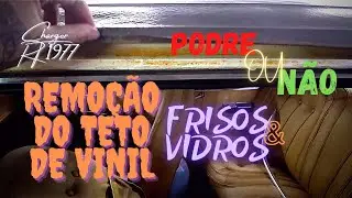 DODGE CHARGER RT 1977 | REMOÇÃO DE FRISOS, VIDROS E O TETO DE VINIL | DESMONTAGEM E AVALIAÇÃO