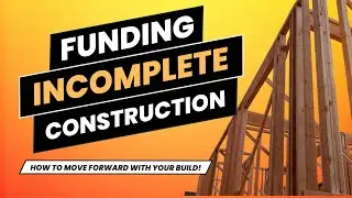 💰 Financing Incomplete Construction 🛠️ - How to finish off your building project!