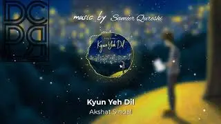 Kyun Yeh Dil | Akshat Sindal | Music by Sameer Qureshi | Original Track | 2023
