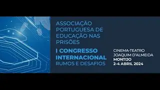 Painel 1 Mesa 1 Prison Education Portugal and the international context - 2 de abril (manh&atilde;)